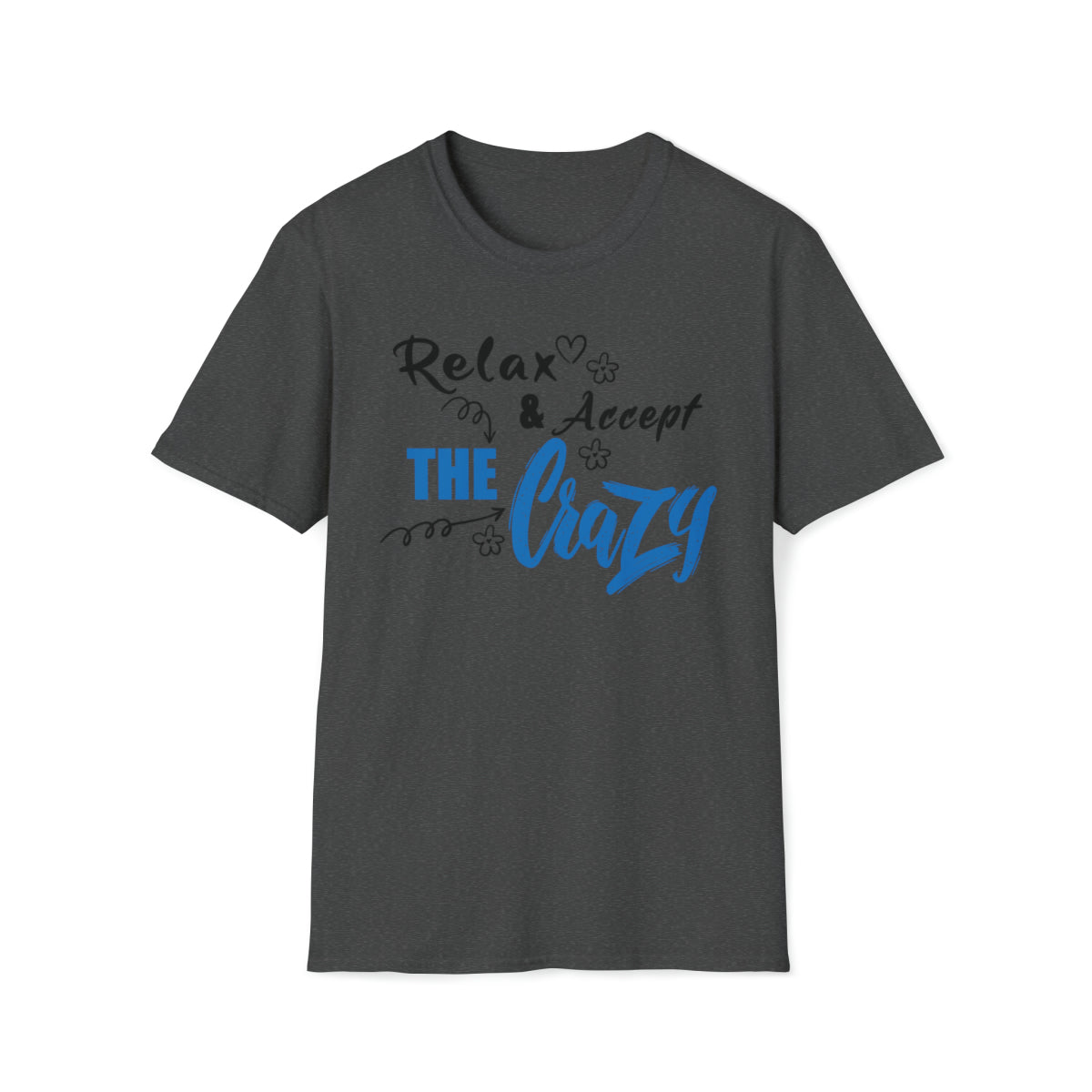 Relax and Accept the Crazy Blue Script- Short Sleeve Unisex Soft Style T-Shirt