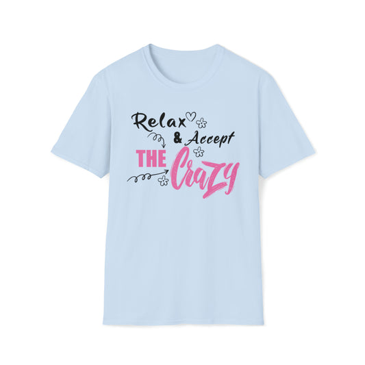 Relax and Accept the Crazy - Short Sleeve Unisex Soft Style T-Shirt