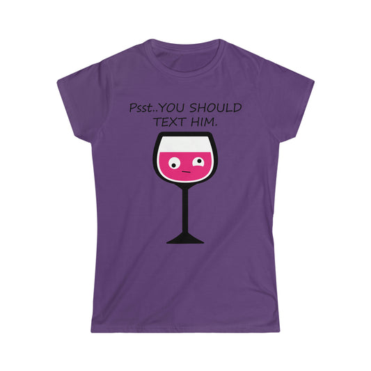 You should Text Him - Women's Softstyle Tee